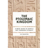 The Ptolemaic Kingdom: A Brief Guide to Egypt's Last Pharaonic Dynasty