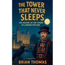 The Tower That Never Sleeps: The History of the Tower of London For Kids