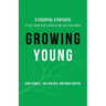 Growing Young: Six Essential Strategies to Help Young People Discover and Love Your Church