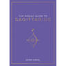The Zodiac Guide to Sagittarius: The Ultimate Guide to Understanding Your Star Sign, Unlocking Your Destiny and Decoding the Wisdom of the Stars