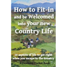 How to Fit-in and be Welcomed into your new Country Life: 10 aspects of life to get right when you escape to the country