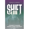 Shift: A Journey to Awaken Purpose, Power, and Impact