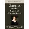 Grotius on the Rights of War and Peace: An Abridged Translation. Edited for the Syndics of the University Press