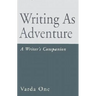 Writing as Adventure: A Writer's Companion