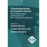 Translanguaging as Transformation: The Collaborative Construction of New Linguistic Realities
