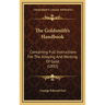 The Goldsmith's Handbook: Containing Full Instructions For The Alloying And Working Of Gold (1892)