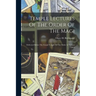 Temple Lectures Of The Order Of The Magi: Delivered Before The Grand Temple Of The Order At Various Times