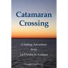 Catamaran Crossing: A Sailing Adventure from La Coruña to Antigua