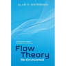 Flow Theory Re-Envisioned: A Conceptual Analysis and Response to Critiques: A Conceptual Analysis and Response to Critiques