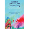 System Innovation Disruptor Diary: A Holistic Approach to Disrupting with Love and Human Caring