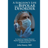 A Surgeon's Life with Bipolar Disorder: New Edition