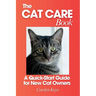 The Cat Care Book: A Quick-Start Guide for New Cat Owners