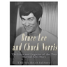 Bruce Lee and Chuck Norris: The Lives and Legacies of the Two Martial Arts Stars