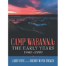 Camp Wabanna: the Early Years 1940-1990