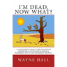 I'm Dead, Now What?: I'm Dead, Now What? A captivating look at the challenges of burying a loved one in Jamaica. Humorous, witty and extremely helpful