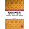A Nation Divided by History and Memory: Hungary in the Twentieth Century and Beyond