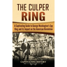 The Culper Ring: A Captivating Guide to George Washington's Spy Ring and its Impact on the American Revolution