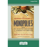 The Hidden History of Monopolies: How Big Business Destroyed the American Dream (16pt Large Print Edition)