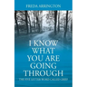 I Know What You Are Going Through: The FIVE Letter Word called GRIEF