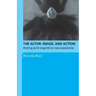 The Actor, Image, and Action: Acting and Cognitive Neuroscience