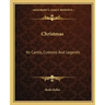 Christmas: Its Carols, Customs and Legends