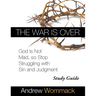 The War Is Over Study Guide: God Is Not Mad, so Stop Struggling with Sin and Judgment