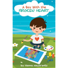 A Boy with the Broken Heart: A Kids Book About Hope, Courage, and Determination to Change the World for Ages 5-8