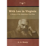 With Lee in Virginia: A Story of the American Civil War