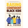 Raising Confident Black Kids: A Comprehensive Guide for Empowering Parents and Teachers of Black Children (Teaching Resource, Gift for Parents, Adoles