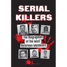 Serial Killers: The Biographies of the Most Notorious Murderers (inside the minds and methods of psychopaths, sociopaths and torturers