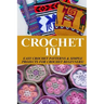 Crochet 101: Easy Crochet Patterns & Simple Projects for Crochet Beginners