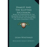 Hamlet And The Scottish Succession: Being An Examination Of The Relations Of The Play Of Hamlet To The Scottish Succession And The Essex Conspiracy (1