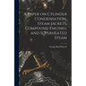 A Paper on Cylinder Condensation, Steam Jackets, Compound Engines, and Superheated Steam