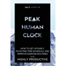 Peak Human Clock: How to Get up Early, Fix Eating Time Schedule, and Improve Exercise Routines to be Highly Productive