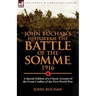 John Buchan's History of the Battle of the Somme, 1916: a Special Edition of a Classic Account of the Great Conflict of the First World War