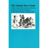 The Atlantic Slave Trade: Effects on Economies, Societies and Peoples in Africa, the Americas, and Europe