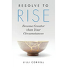 Resolve to Rise: Become Greater than Your Circumstances