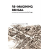 Re-Imagining Bengal: Architecture, Built Environment and Cultural Heritage
