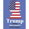 Trump Make Word Search Great Again: Love him or Not Enjoy This Political Word Find Anywhere