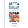 Meta Messages From Your Body: Discover the Cause of Disease and Why Your Body Doesn't Make Mistakes