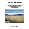 Son of Montana: Describes growing up during mid-twentith century in the Bitterroot Valley of western Montana