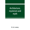 Architecture, mysticism and myth