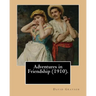 Adventures in Friendship (1910). By: David Grayson, illustrated By: Thomas Fogarty: Ray Stannard Baker, also known by his pen name David Grayson.Thoma