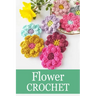 Flower Crochet: Crochet for Beginners Crochet Bouquet