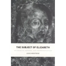 The Subject of Elizabeth: Authority, Gender, and Representation