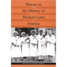 Disease in the History of Modern Latin America: From Malaria to AIDS