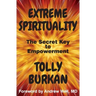 Extreme Spirituality: The Secret Key to Empowerment