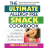 The Ultimate Allergy-Free Snack Cookbook: Delicious No-Sugar-Added Recipes for the Allergic Child