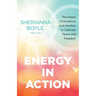 Energy in Action: The Power of Emotions and Intuition to Cultivate Peace and Freedom