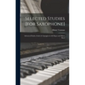 Selected Studies [for Saxophone]: Advanced Etudes, Scales & Arpeggios in All Major and Minor Keys